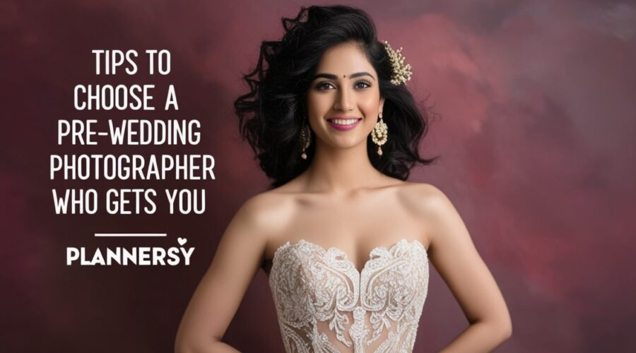 Tips to Choose a Pre-Wedding Photographer Who Gets You